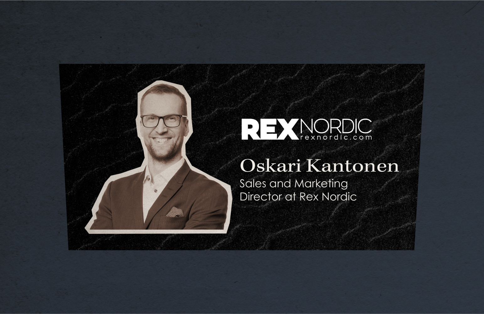 Oskari Kantonen, Sales and Marketing Director at Rex Nordic.